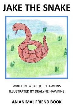 portada Jake the Snake: Jake the Snake is an "Animal Friend" book. Jake is not happy that all he can do is hissss. He tries to make the sounds (en Inglés)