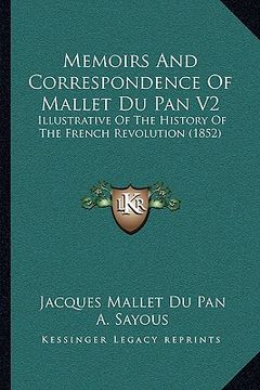 portada memoirs and correspondence of mallet du pan v2: illustrative of the history of the french revolution (1852) (en Inglés)