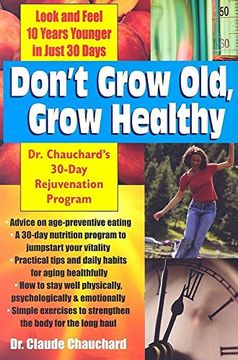 portada Don't Grow Old, Grow Healthy: Look and Feel Younger. Dr. Chauchard's 30-Day Rejuvenation Program (en Inglés)