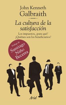portada La Cultura de la Satisfacción: Los Impuestos,¿ Para Qué? Quienes son los Beneficiarios? (Ariel) (in Spanish)