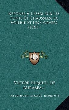 portada Reponse A L'Essai Sur Les Ponts Et Chaussees, La Voierie Et Les Corvees (1761) (en Francés)