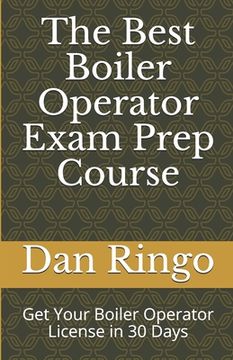 portada The Best Boiler Operator Exam Prep Course: Get Your Boiler Operator License in 30 Days (en Inglés)