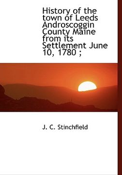 portada history of the town of leeds androscoggin county maine from its settlement june 10, 1780;