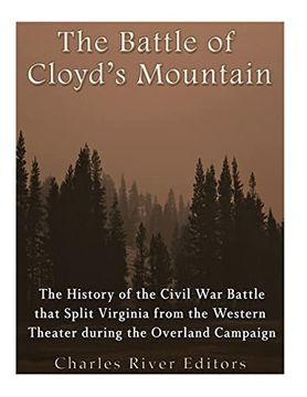 portada The Battle of Cloyd's Mountain: The History of the Civil war Battle That Split Virginia From the Western Theater During the Overland Campaign (Paperback) (en Inglés)