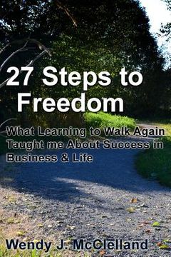 portada 27 Steps to Freedom: What Learning to Walk Again Taught me About Success in Business & Life (en Inglés)