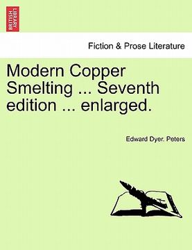 portada modern copper smelting ... seventh edition ... enlarged. (en Inglés)