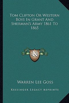 portada tom clifton or western boys in grant and sherman's army 1861 to 1865 (en Inglés)