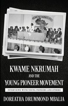 portada Kwame Nkrumah and the Young Pioneer Movement: Interviews with Young Pioneers and Others (en Inglés)