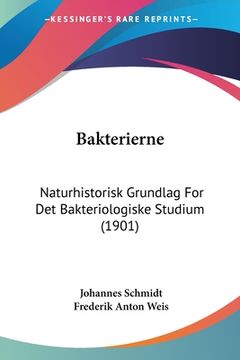portada Bakterierne: Naturhistorisk Grundlag For Det Bakteriologiske Studium (1901)