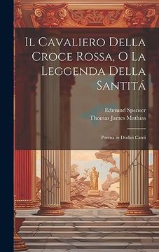 portada Il Cavaliero Della Croce Rossa, o la Leggenda Della Santitá: Poema in Dodici Canti (en Italiano)