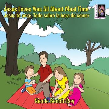 portada Jesus Loves You: Jesús te Ama: All About Meal Time: Todo Sobre la Hora de Comer (en Inglés)