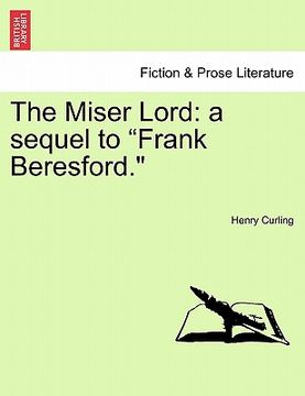 portada the miser lord: a sequel to "frank beresford." (in English)