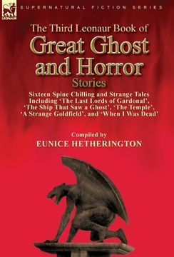 portada The Third Leonaur Book of Great Ghost and Horror Stories: Sixteen Spine Chilling and Strange Tales Including 'The Last Lords of Gardonal', 'The Ship. 'A Strange Goldfield', and 'When i was Dead' (in English)
