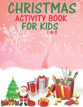 portada Christmas Activity Book For Kids 1 In 3: A Fun Kid Workbook Game For Learning, Coloring, Dot To Dot, Mazes, Word Search and Crossword (in English)