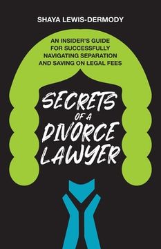portada Secrets of a Divorce Lawyer: An Insider's Guide for Successfully Navigating Separation and Saving on Legal Fees 