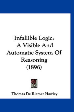 portada infallible logic: a visible and automatic system of reasoning (1896) (en Inglés)