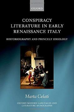 portada Conspiracy Literature in Early Renaissance Italy: Historiography and Princely Ideology (Oxford Modern Languages and Literature Monographs) (en Inglés)