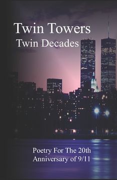 portada Twin Towers, Twin Decades: Poetry for the 20th Anniversary of 9/11 