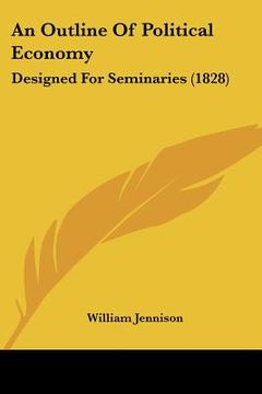 portada an outline of political economy: designed for seminaries (1828) (en Inglés)