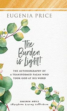 portada The Burden is Light (The Eugenia Price Christian Living Collection) (en Inglés)
