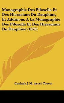 portada Monographie Des Pilosella Et Des Hieracium Du Dauphine, Et Additions A La Monographie Des Pilosella Et Des Hieracium Du Dauphine (1873) (en Francés)