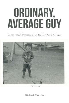 portada Ordinary, Average Guy: Uncensored Memoirs of a Trailer Park Refugee (in English)