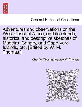 portada adventures and observations on the west coast of africa, and its islands, historical and descriptive sketches of madeira, canary, and cape verd island (en Inglés)