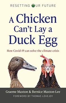 portada A Chicken Can’T lay a Duck Egg: How Covid-19 can Solve the Climate Crisis (Volume 1) (Resetting our Future, 1) (en Inglés)