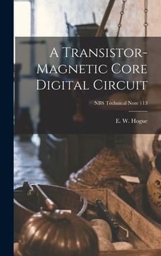 portada A Transistor-magnetic Core Digital Circuit; NBS Technical Note 113 (en Inglés)