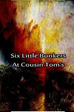 portada Six Little Bunkers At Cousin Tom's (en Inglés)