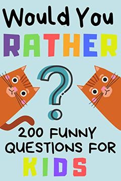 portada Would you Rather 200 Funny Question for Kids: Fun Game for Children and Parents (100 Pages 6X9) (in English)