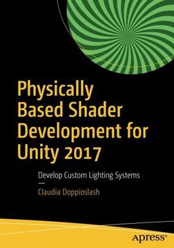 portada Physically Based Shader Development for Unity 2017: Develop Custom Lighting Systems
