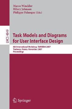 portada task models and diagrams for user interface design: 6th international workshop, tamodia 2007, toulouse, france, november 7-9, 2007, proceedings (in English)