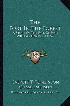 portada the fort in the forest: a story of the fall of fort william henry in 1757 (in English)