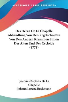 portada Des Herrn De La Chapelle Abhandlung Von Den Kegelschnitten Von Den Andern Krummen Linien Der Alten Und Der Cycloide (1771) (en Alemán)