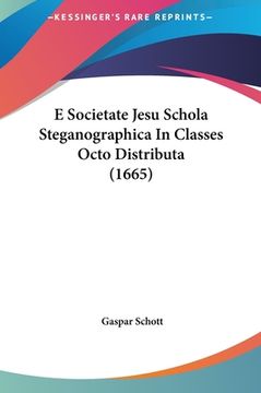 portada E Societate Jesu Schola Steganographica In Classes Octo Distributa (1665) (in Latin)