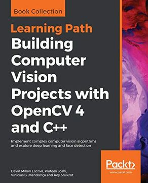 portada Building Computer Vision Projects With Opencv 4 and C++: Implement Complex Computer Vision Algorithms and Explore Deep Learning and Face Detection (en Inglés)