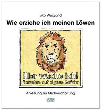 portada Wie Erziehe ich Meinen Löwen: Anleitung zur Großwildhaltung (en Alemán)