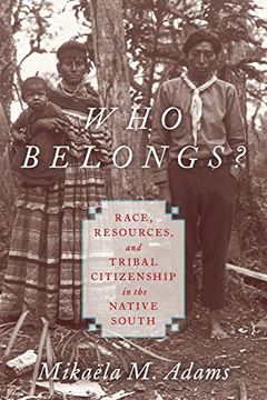 portada Who Belongs? Race, Resources, and Tribal Citizenship in the Native South (en Inglés)