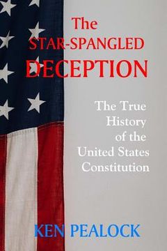 portada The Star-Spangled Deception: The True History of the United States Constitution