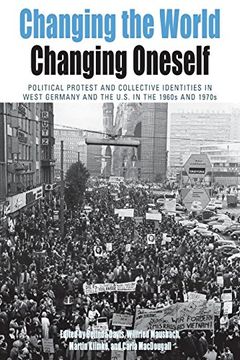 portada Changing the World, Changing Oneself: Political Protest and Collective Identitites in West Germany and the U. S. In the 1960S and 1970S (in English)