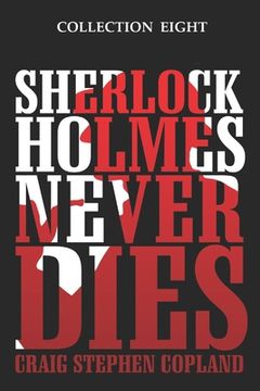 portada Sherlock Holmes Never Dies - Collection Eight: Four New Sherlock Holmes Mysteries (in English)