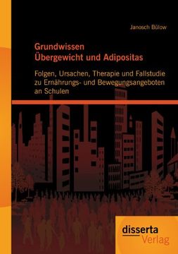 portada Grundwissen Übergewicht und Adipositas: Folgen, Ursachen, Therapie und Fallstudie zu Ernährungs- und Bewegungsangeboten an Schulen (in German)
