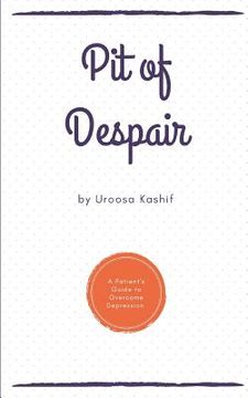 portada Pit of Despair: A Patient's Guide to Overcome Depression (en Inglés)