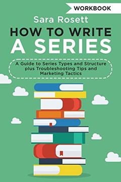 portada How to Write a Series Workbook: A Guide to Series Types and Structure Plus Troubleshooting Tips and Marketing Tactics (Genre Fiction how to) 