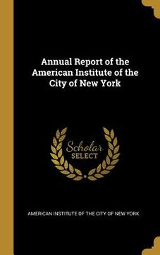 portada Annual Report of the American Institute of the City of New York (en Inglés)