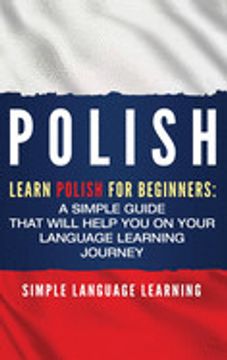 portada Polish: Learn Polish for Beginners: A Simple Guide That Will Help you on Your Language Learning Journey (en Inglés)