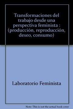portada Transformaciones del Trabajo Desde una Perspectiva Feminista: (Producción, Reproducción, Deseo, Consumo) (in Spanish)