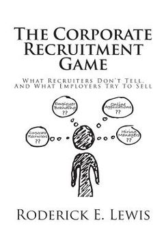 portada The Corporate Recruitment Game: What Recruiters Don't Tell, And What Employers Try To Sell