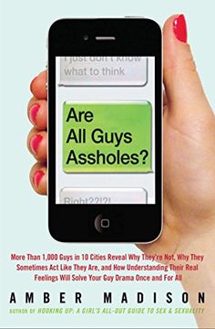 portada Are all Guys Assholes? More Than 1,000 Guys in 10 Cities Reveal why They're Not, why They Sometimes act Like They Are, and how Understanding 
